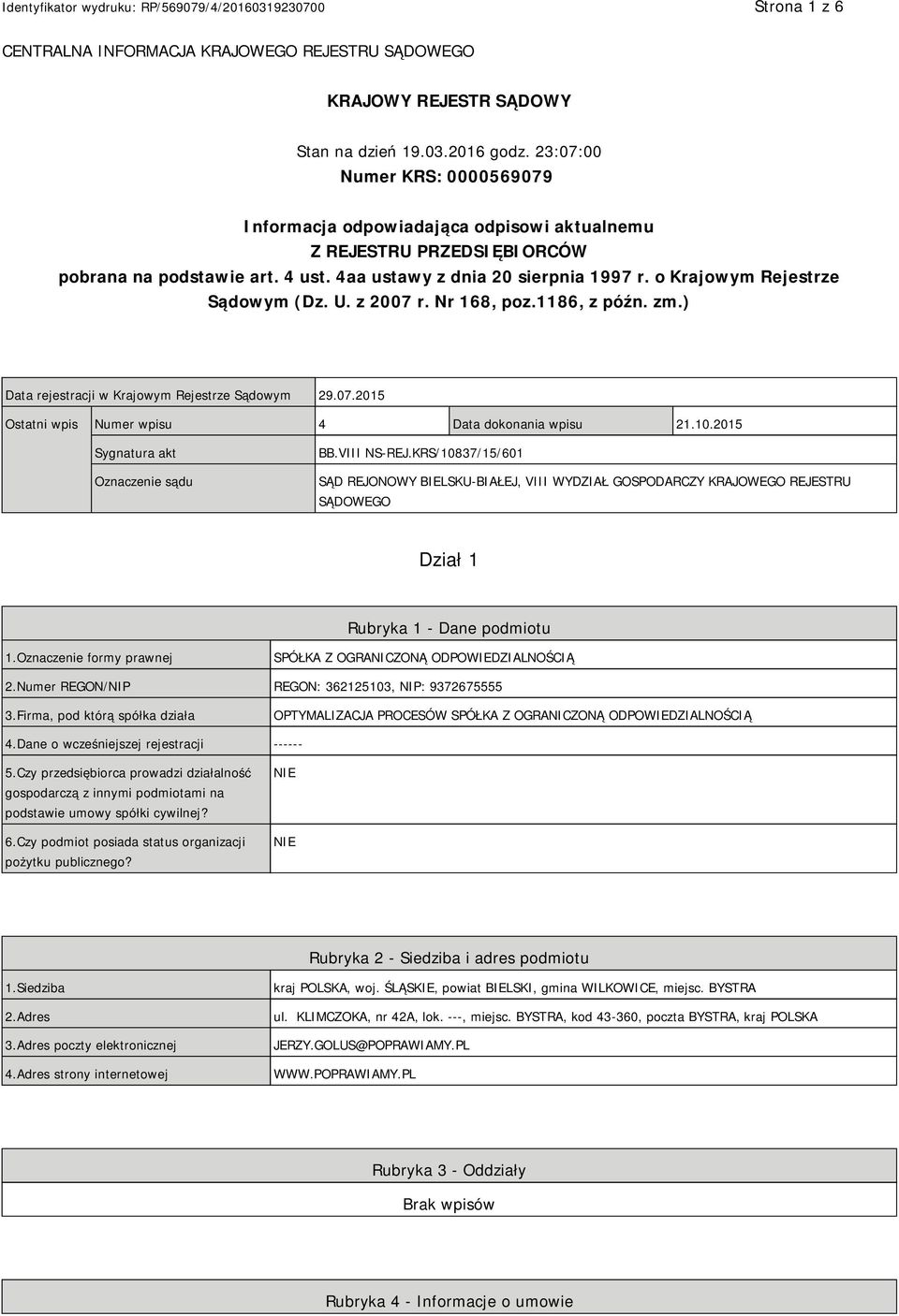 o Krajowym Rejestrze Sądowym (Dz. U. z 2007 r. Nr 168, poz.1186, z późn. zm.) Data rejestracji w Krajowym Rejestrze Sądowym 29.07.2015 Ostatni wpis Numer wpisu 4 Data dokonania wpisu 21.10.