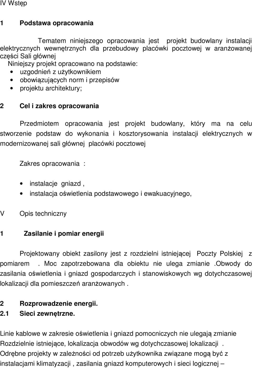 który ma na celu stworzenie podstaw do wykonania i kosztorysowania instalacji elektrycznych w modernizowanej sali głównej placówki pocztowej Zakres opracowania : instalacje gniazd, instalacja