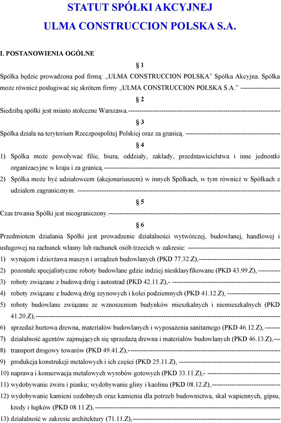 --------------------------------------------------------------------- 3 Spółka działa na terytorium Rzeczpospolitej Polskiej oraz za granicą.