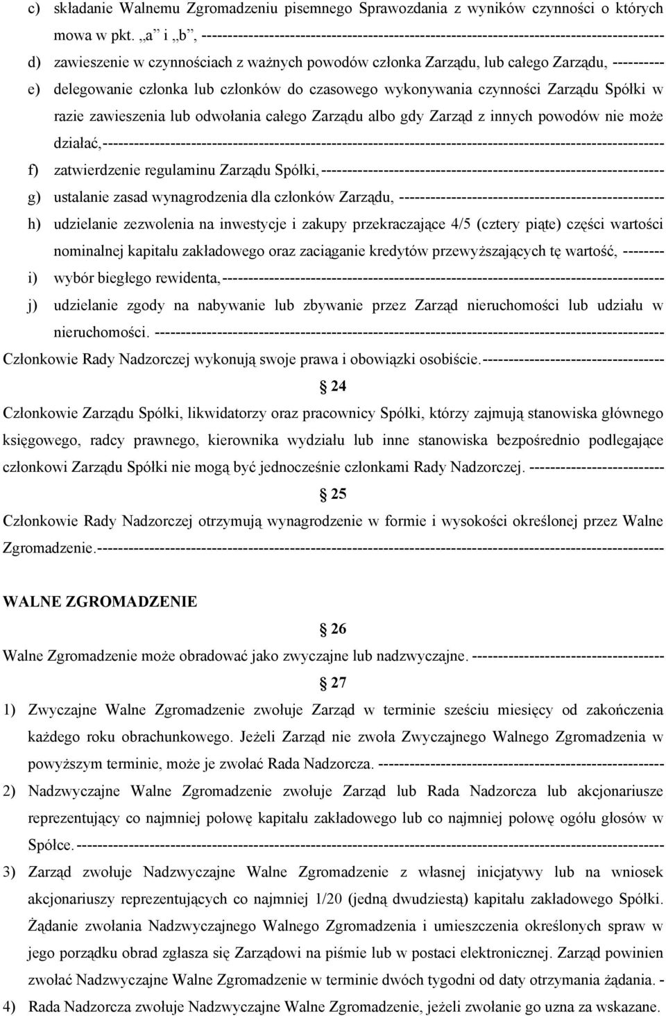 delegowanie członka lub członków do czasowego wykonywania czynności Zarządu Spółki w razie zawieszenia lub odwołania całego Zarządu albo gdy Zarząd z innych powodów nie może