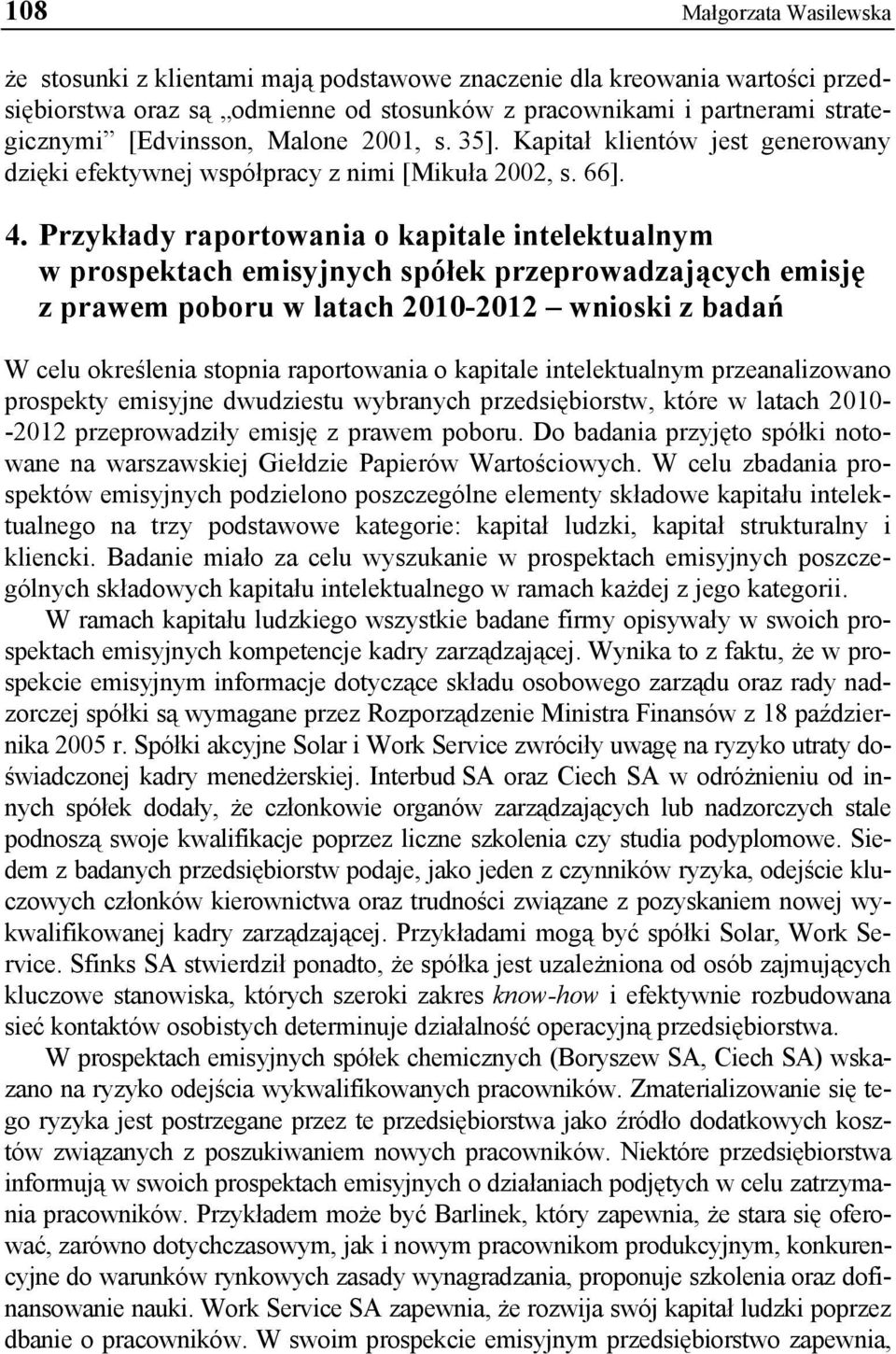 Przykłady raportowania o kapitale intelektualnym w prospektach emisyjnych spółek przeprowadzających emisję z prawem poboru w latach 2010-2012 wnioski z badań W celu określenia stopnia raportowania o