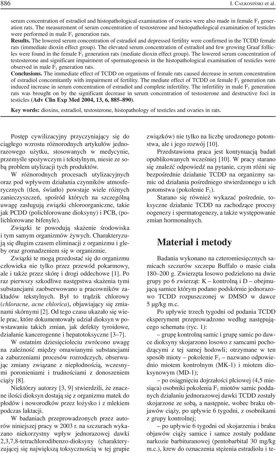 The lowered serum concentration of estradiol and depressed fertility were confirmed in the TCDD female rats (immediate dioxin effect group).