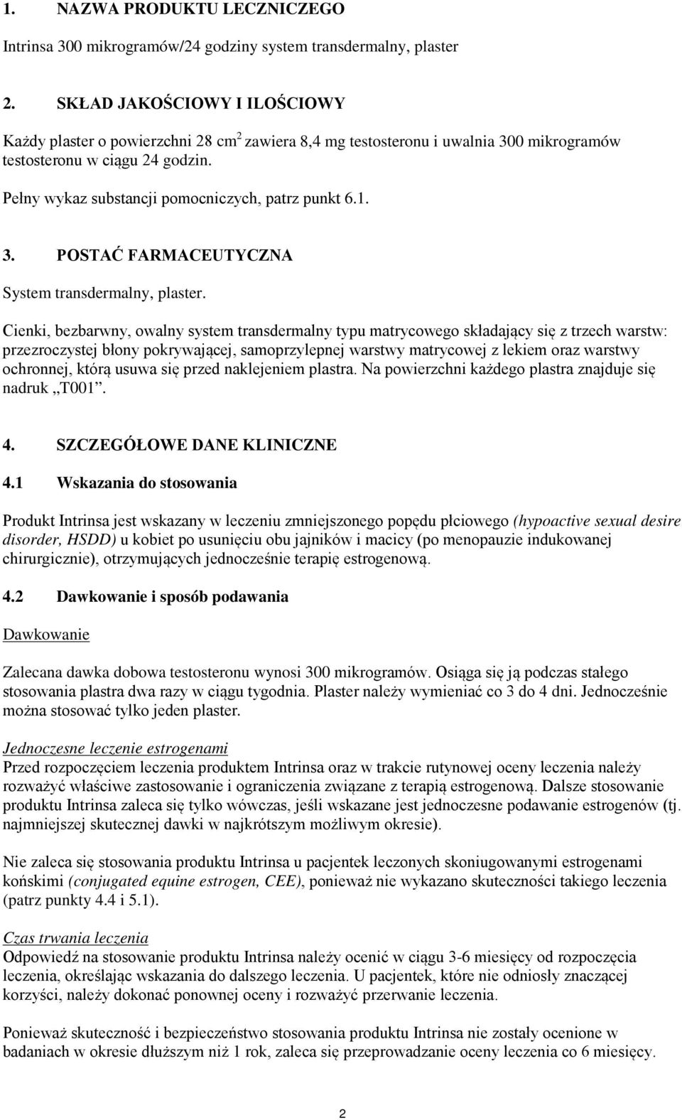 Pełny wykaz substancji pomocniczych, patrz punkt 6.1. 3. POSTAĆ FARMACEUTYCZNA System transdermalny, plaster.