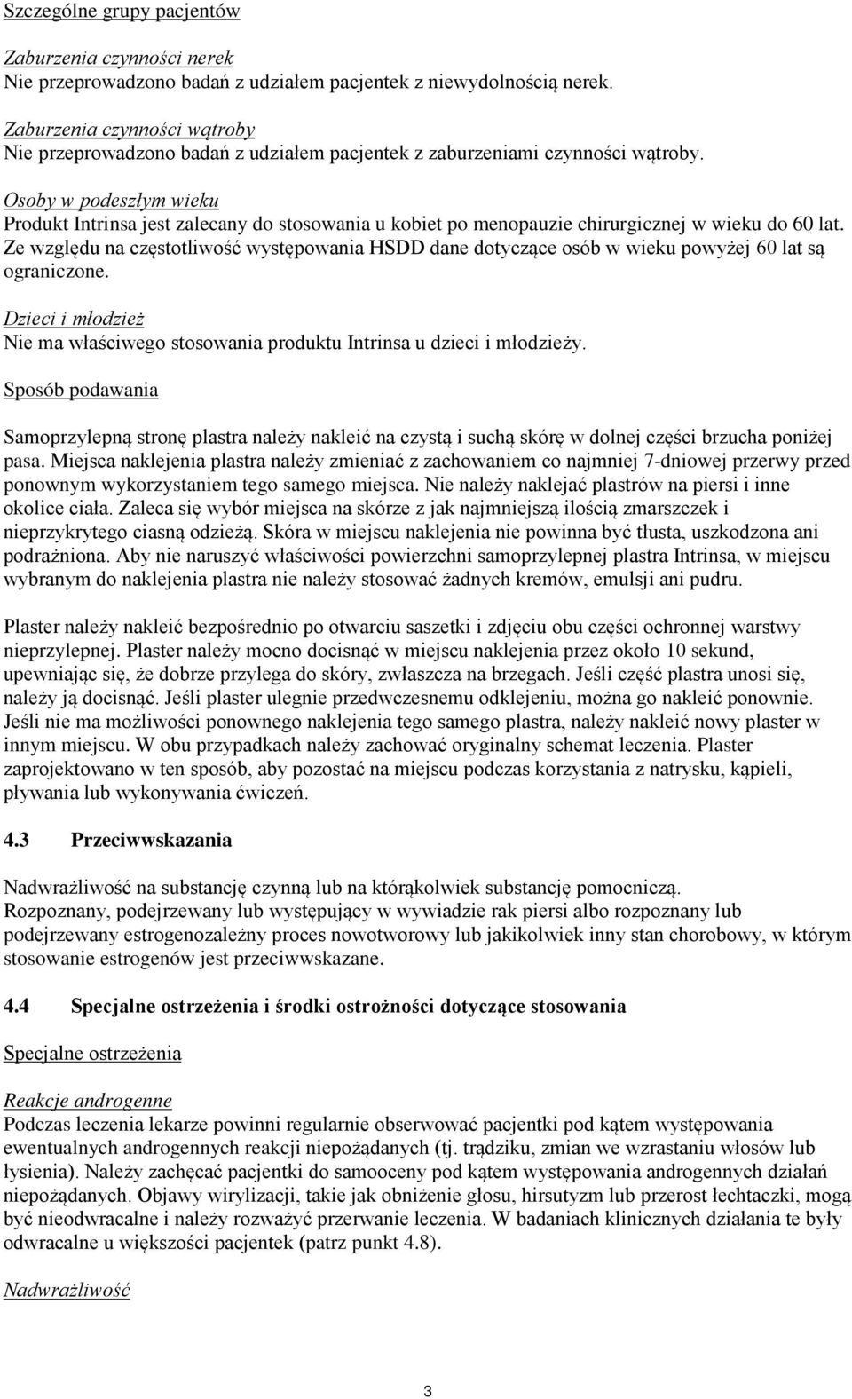 Osoby w podeszłym wieku Produkt Intrinsa jest zalecany do stosowania u kobiet po menopauzie chirurgicznej w wieku do 60 lat.