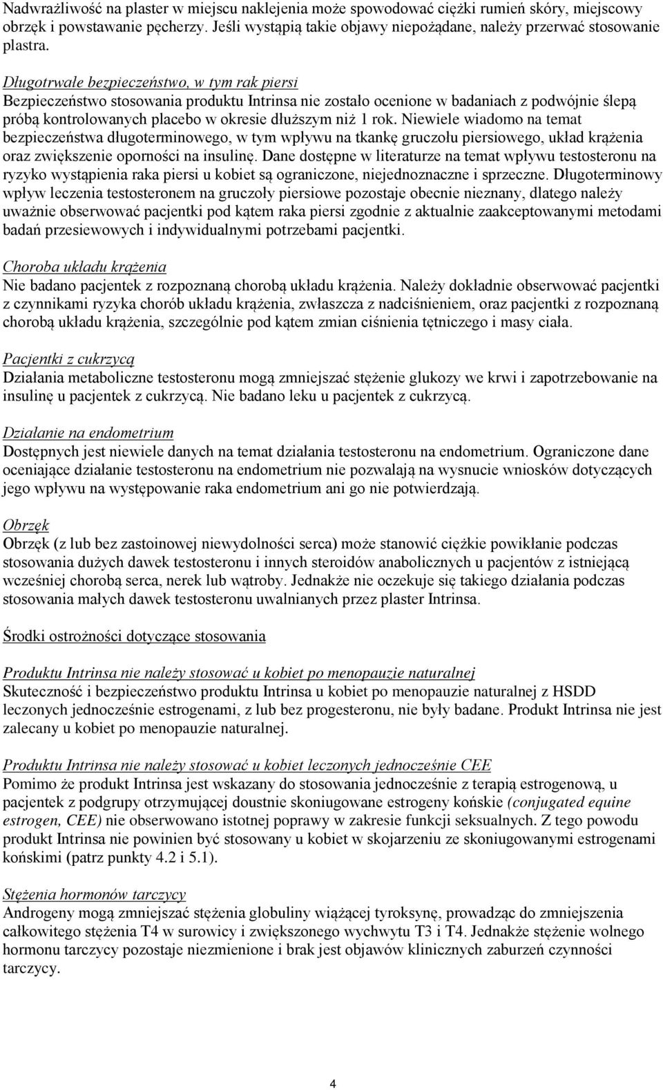 Niewiele wiadomo na temat bezpieczeństwa długoterminowego, w tym wpływu na tkankę gruczołu piersiowego, układ krążenia oraz zwiększenie oporności na insulinę.