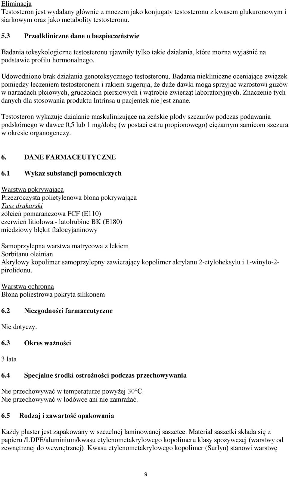 Udowodniono brak działania genotoksycznego testosteronu.