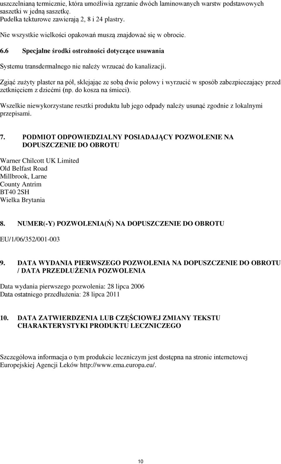 Zgiąć zużyty plaster na pół, sklejając ze sobą dwie połowy i wyrzucić w sposób zabezpieczający przed zetknięciem z dziećmi (np. do kosza na śmieci).