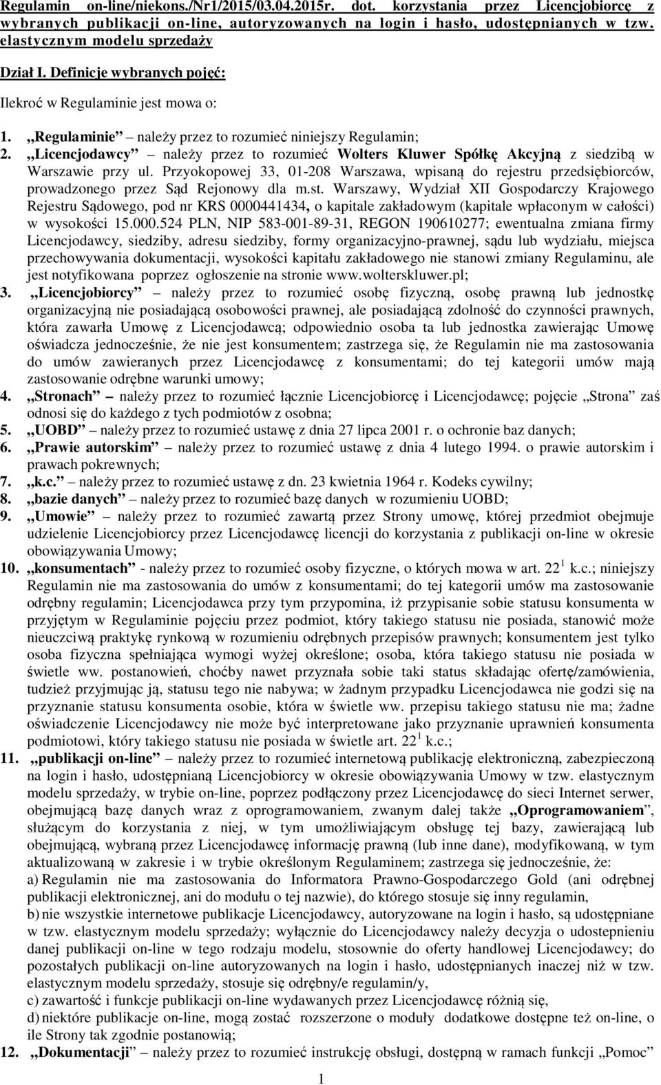 Licencjodawcy należy przez to rozumieć Wolters Kluwer Spółkę Akcyjną z siedzibą w Warszawie przy ul.