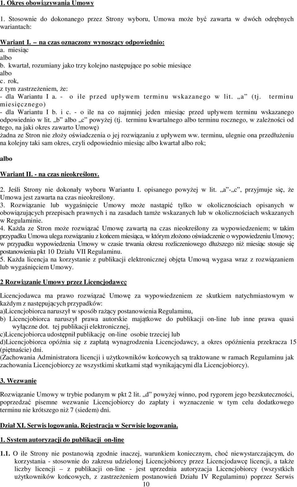 terminu miesięcznego) - dla Wariantu I b. i c. - o ile na co najmniej jeden miesiąc przed upływem terminu wskazanego odpowiednio w lit. b albo c powyżej (tj.