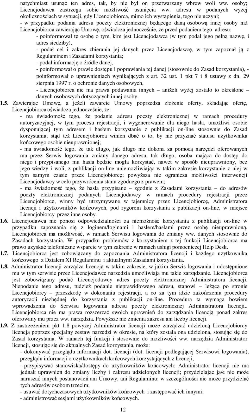 Licencjobiorca zawierając Umowę, oświadcza jednocześnie, że przed podaniem tego adresu: - poinformował tę osobę o tym, kim jest Licencjodawca (w tym podał jego pełną nazwę, i adres siedziby), - podał