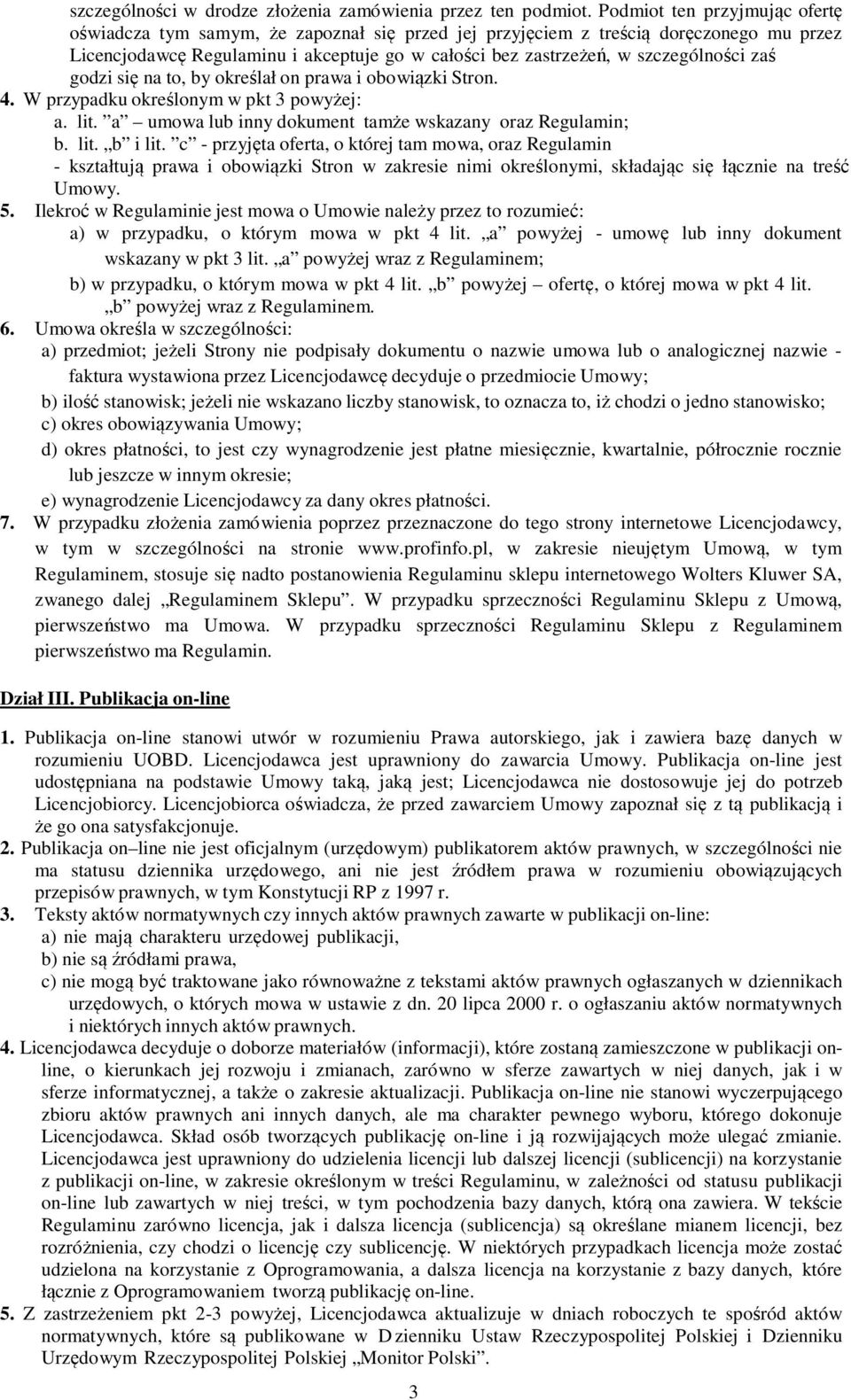 szczególności zaś godzi się na to, by określał on prawa i obowiązki Stron. 4. W przypadku określonym w pkt 3 powyżej: a. lit. a umowa lub inny dokument tamże wskazany oraz Regulamin; b. lit. b i lit.