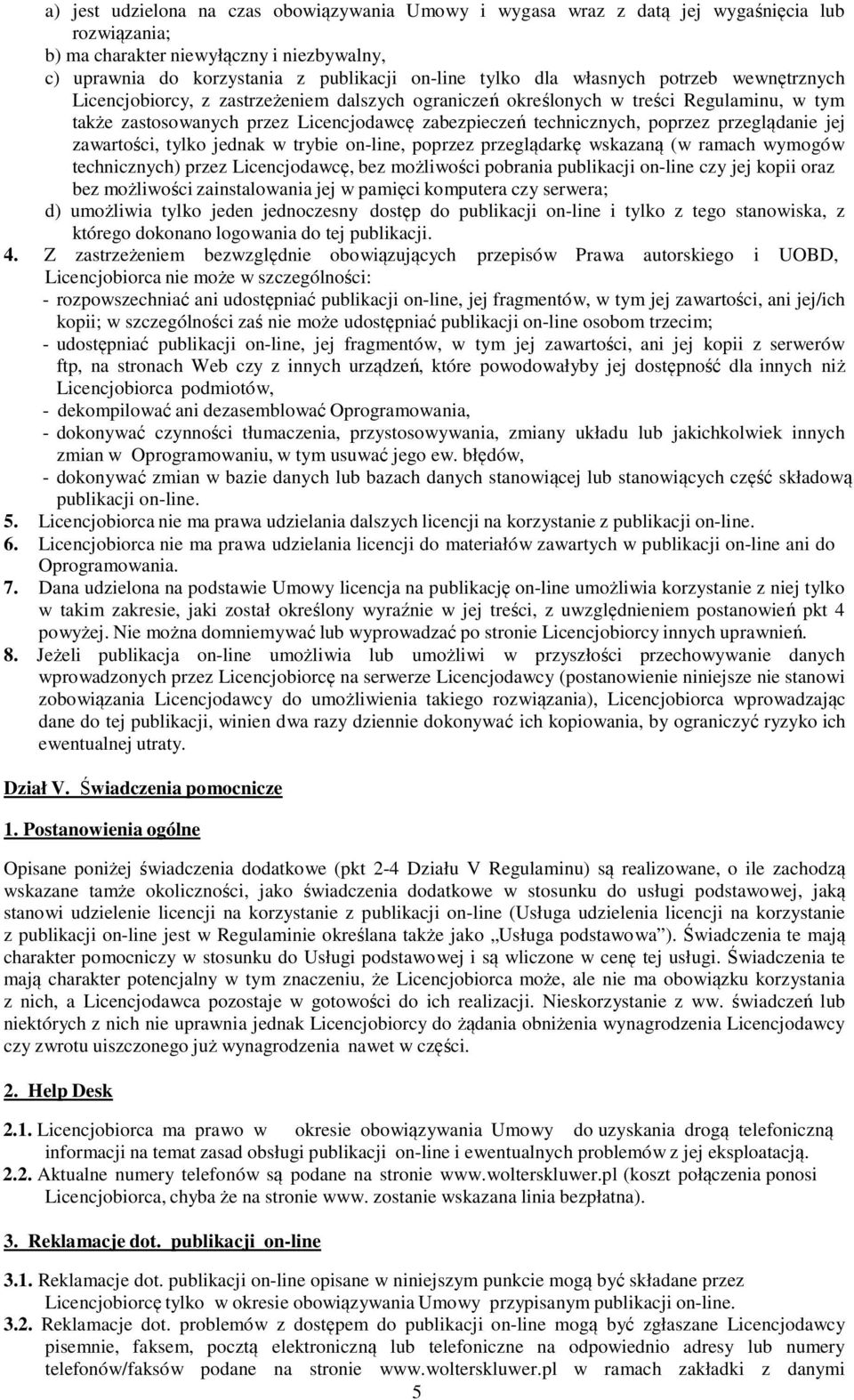 przeglądanie jej zawartości, tylko jednak w trybie on-line, poprzez przeglądarkę wskazaną (w ramach wymogów technicznych) przez Licencjodawcę, bez możliwości pobrania publikacji on-line czy jej kopii