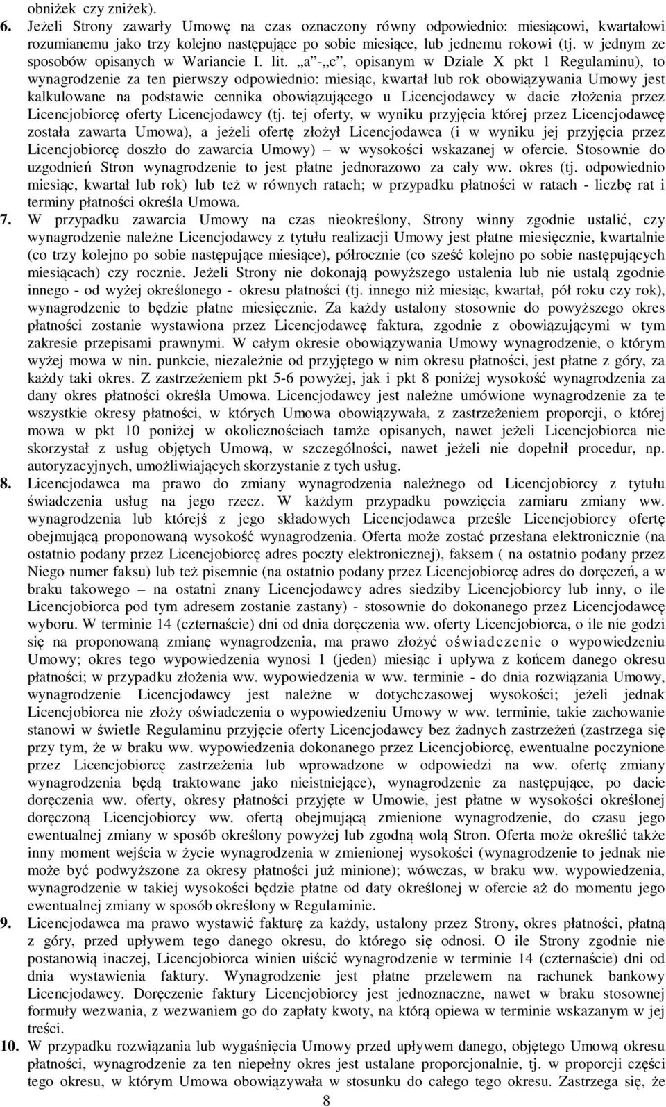 a - c, opisanym w Dziale X pkt 1 Regulaminu), to wynagrodzenie za ten pierwszy odpowiednio: miesiąc, kwartał lub rok obowiązywania Umowy jest kalkulowane na podstawie cennika obowiązującego u