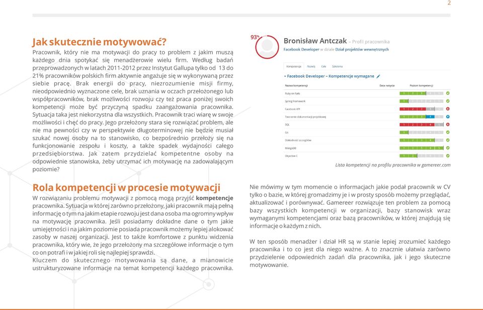 Brak energii do pracy, niezrozumienie misji firmy, nieodpowiednio wyznaczone cele, brak uznania w oczach przełożonego lub współpracowników, brak możliwości rozwoju czy też praca poniżej swoich