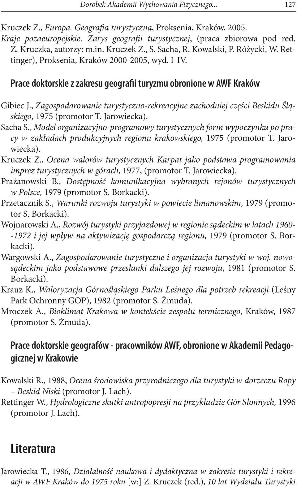 , Zagospodarowanie turystyczno-rekreacyjne zachodniej części Beskidu Śląskiego, 1975 (promotor T. Jarowiecka). Sacha S.