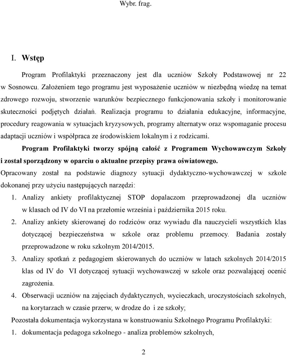 Realizacja programu to działania edukacyjne, informacyjne, procedury reagowania w sytuacjach kryzysowych, programy alternatyw oraz wspomaganie procesu adaptacji uczniów i współpraca ze środowiskiem