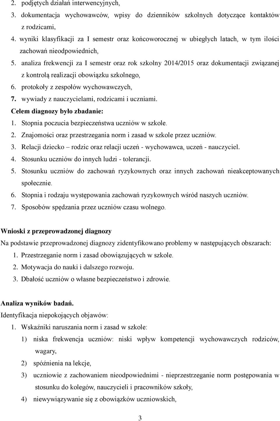 analiza frekwencji za I semestr oraz rok szkolny 2014/2015 oraz dokumentacji związanej z kontrolą realizacji obowiązku szkolnego, 6. protokoły z zespołów wychowawczych, 7.