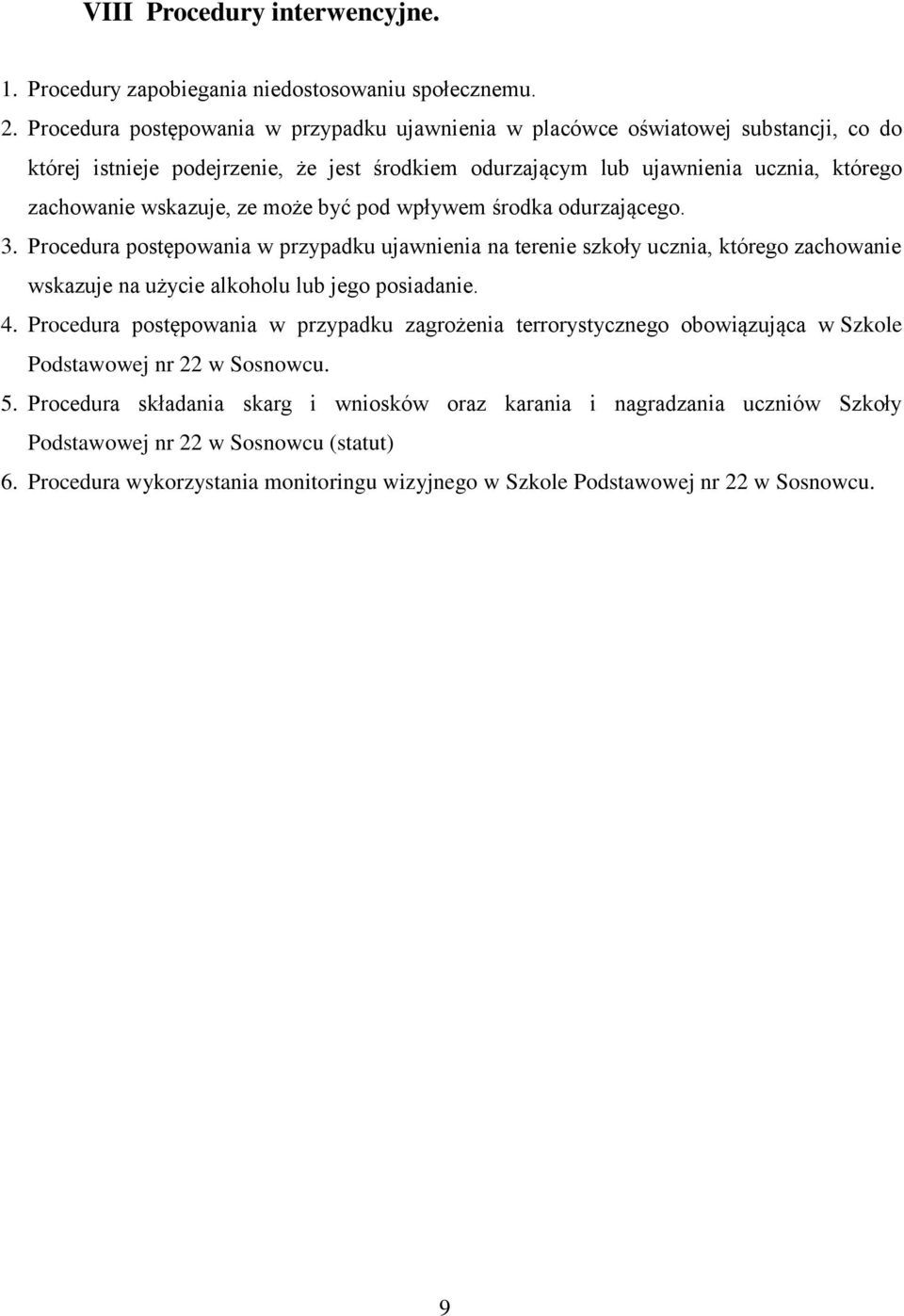 może być pod wpływem środka odurzającego. 3. Procedura postępowania w przypadku ujawnienia na terenie szkoły ucznia, którego zachowanie wskazuje na użycie alkoholu lub jego posiadanie. 4.