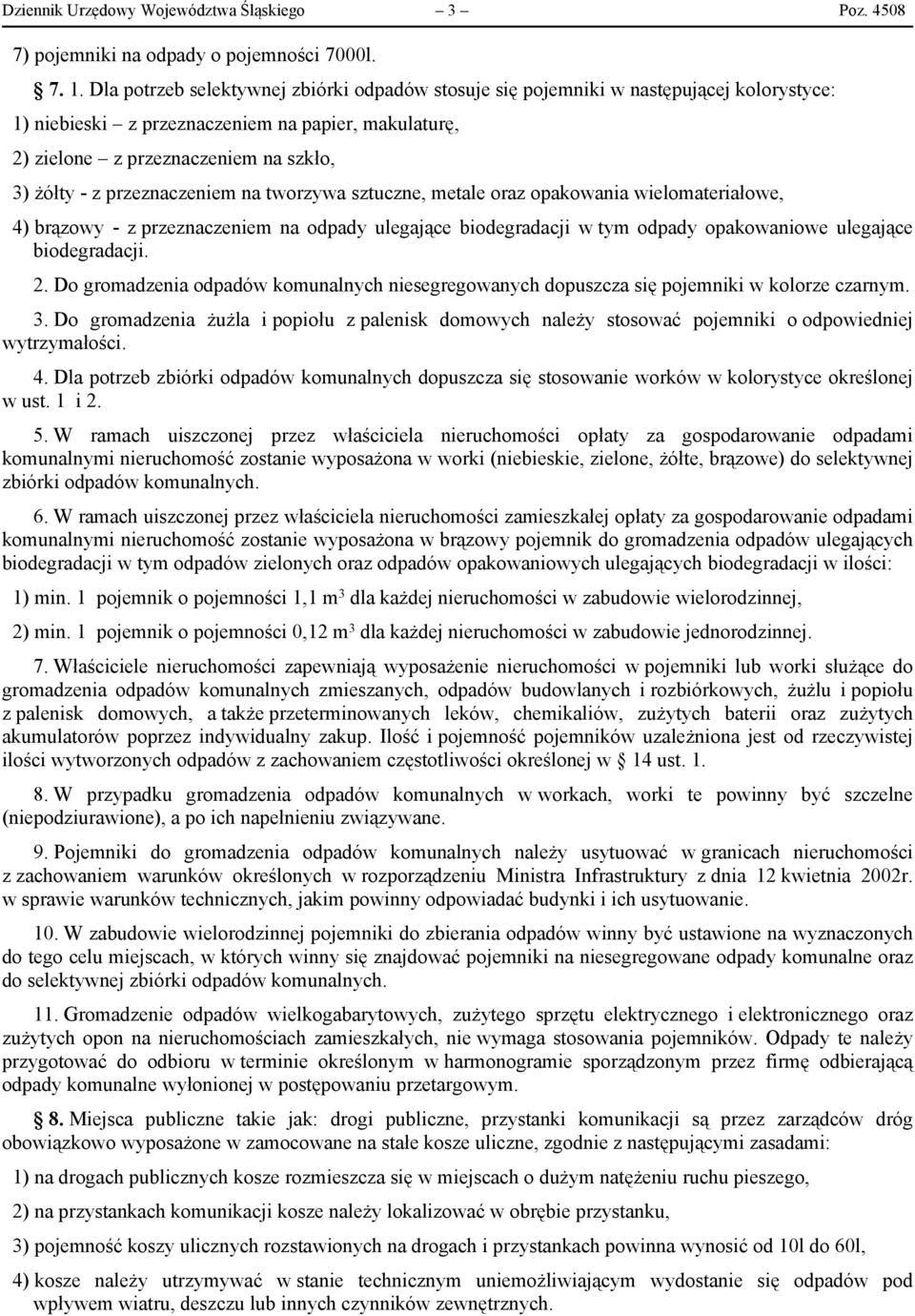 przeznaczeniem na tworzywa sztuczne, metale oraz opakowania wielomateriałowe, 4) brązowy - z przeznaczeniem na odpady ulegające biodegradacji w tym odpady opakowaniowe ulegające biodegradacji. 2.