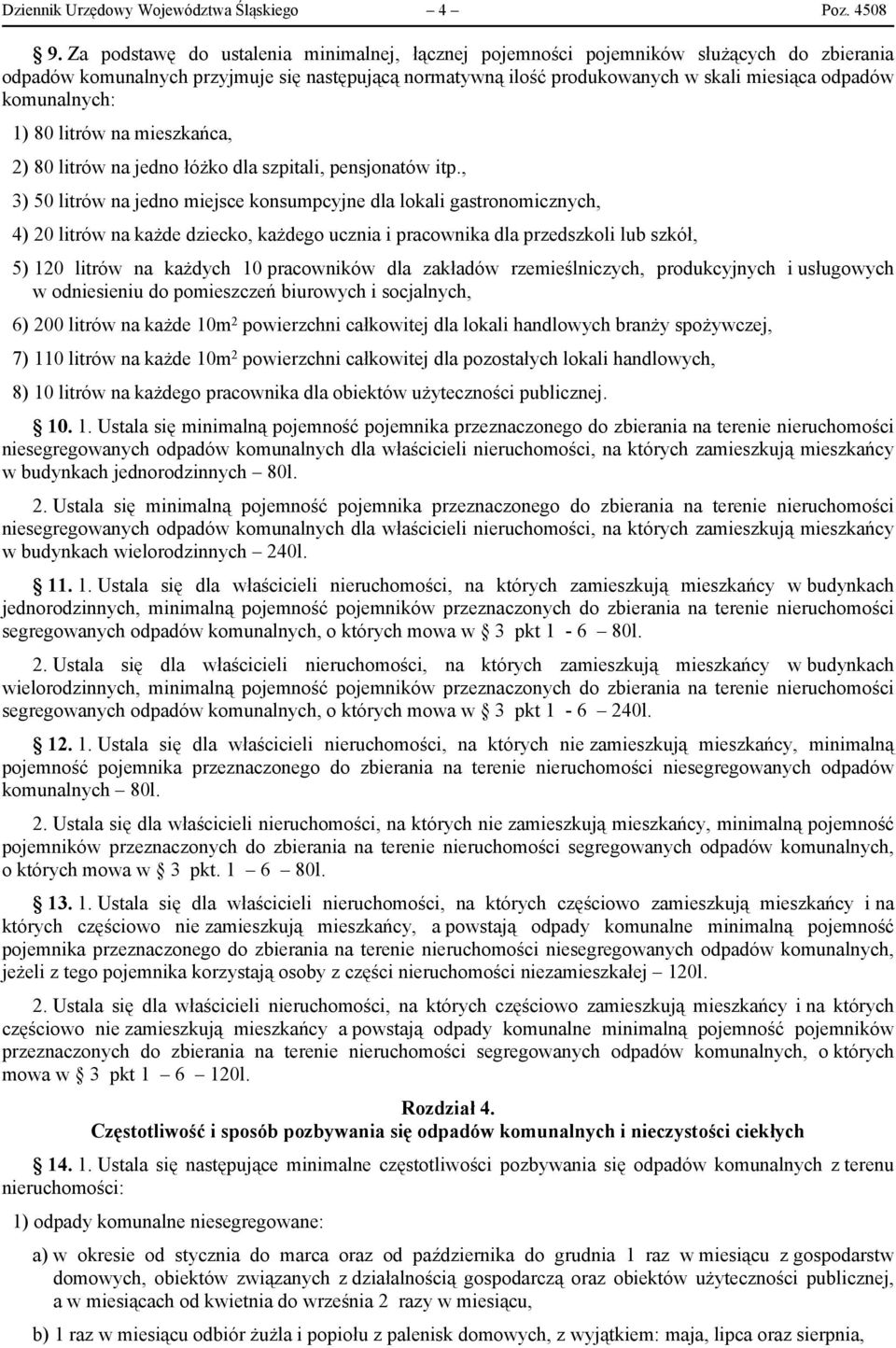 komunalnych: 1) 80 litrów na mieszkańca, 2) 80 litrów na jedno łóżko dla szpitali, pensjonatów itp.