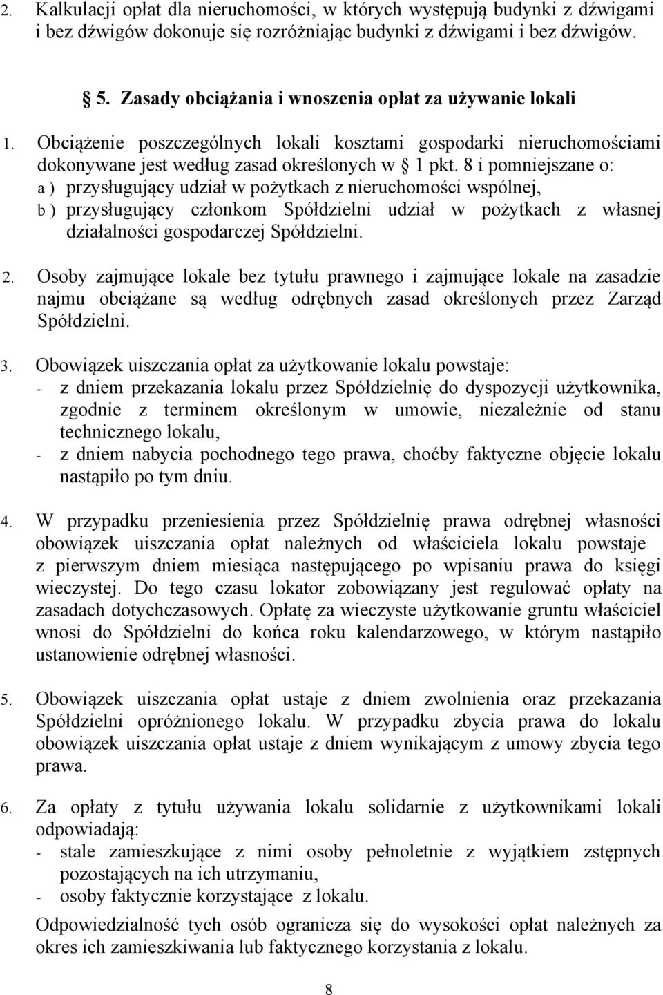 8 i pomniejszane o: a ) przysługujący udział w pożytkach z nieruchomości wspólnej, b ) przysługujący członkom Spółdzielni udział w pożytkach z własnej działalności gospodarczej Spółdzielni. 2.