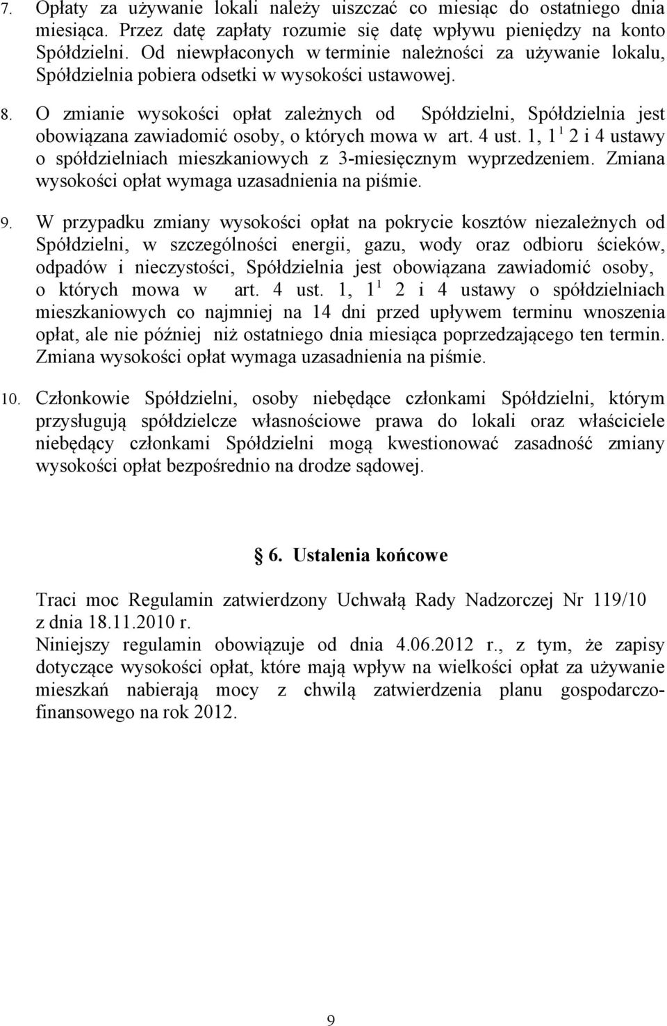 O zmianie wysokości opłat zależnych od Spółdzielni, Spółdzielnia jest obowiązana zawiadomić osoby, o których mowa w art. 4 ust.