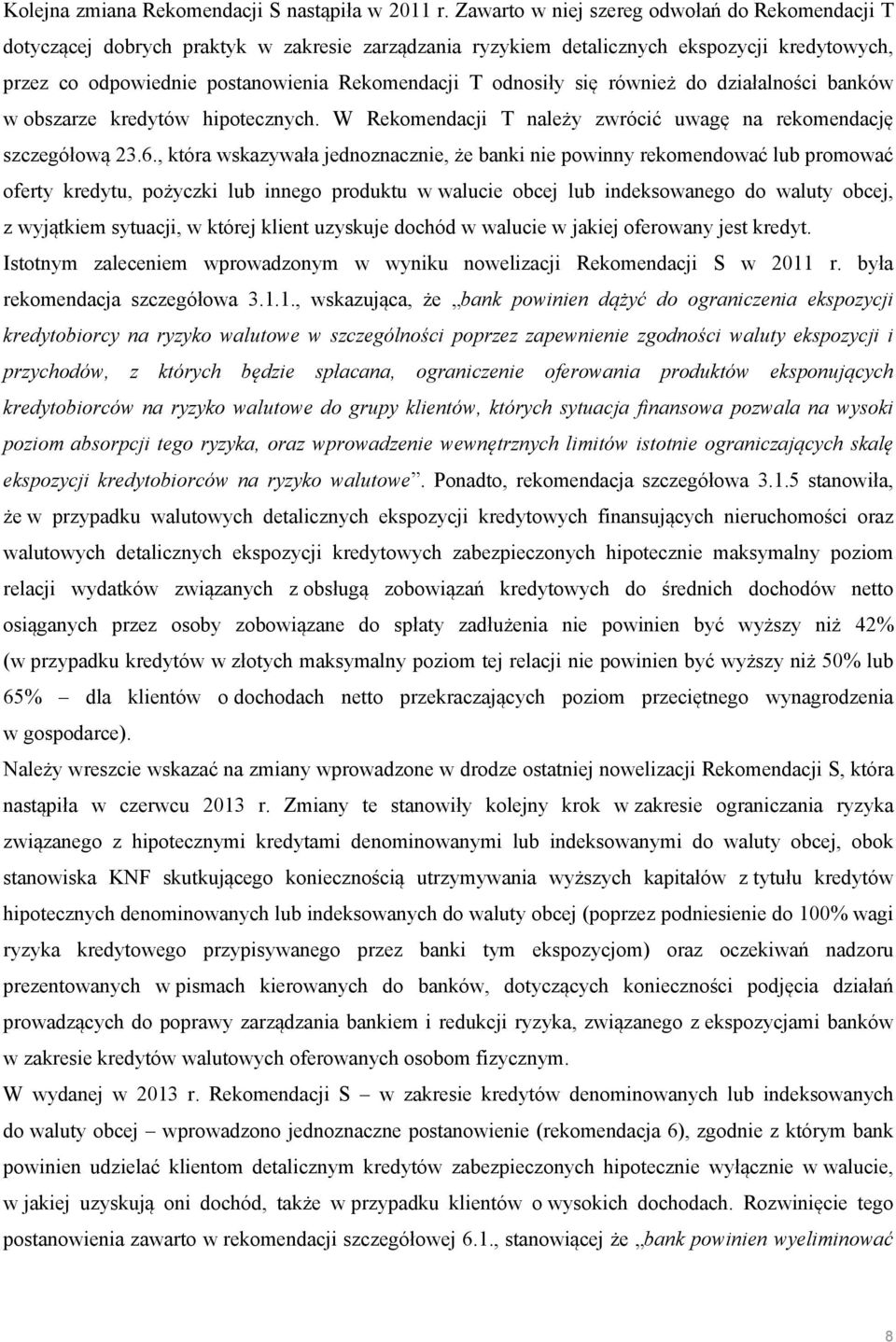 odnosiły się również do działalności banków w obszarze kredytów hipotecznych. W Rekomendacji T należy zwrócić uwagę na rekomendację szczegółową 23.6.