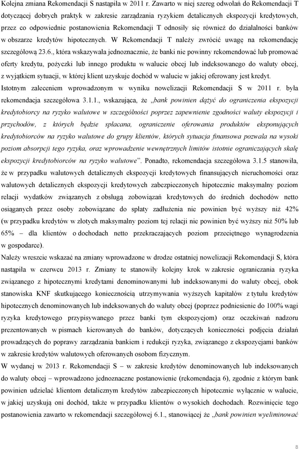 odnosiły się również do działalności banków w obszarze kredytów hipotecznych. W Rekomendacji T należy zwrócić uwagę na rekomendację szczegółową 23.6.