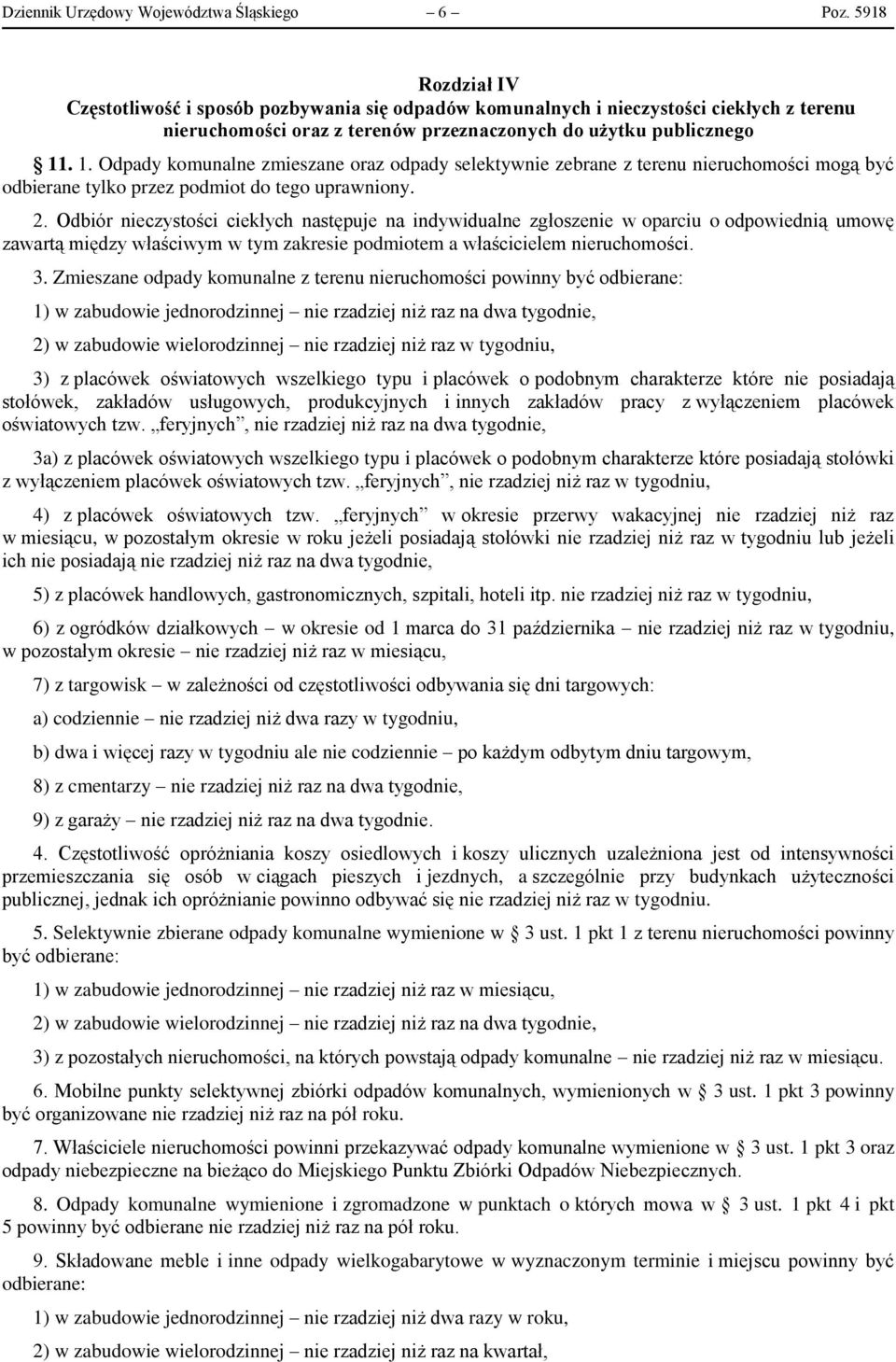 . 1. Odpady komunalne zmieszane oraz odpady selektywnie zebrane z terenu nieruchomości mogą być odbierane tylko przez podmiot do tego uprawniony. 2.