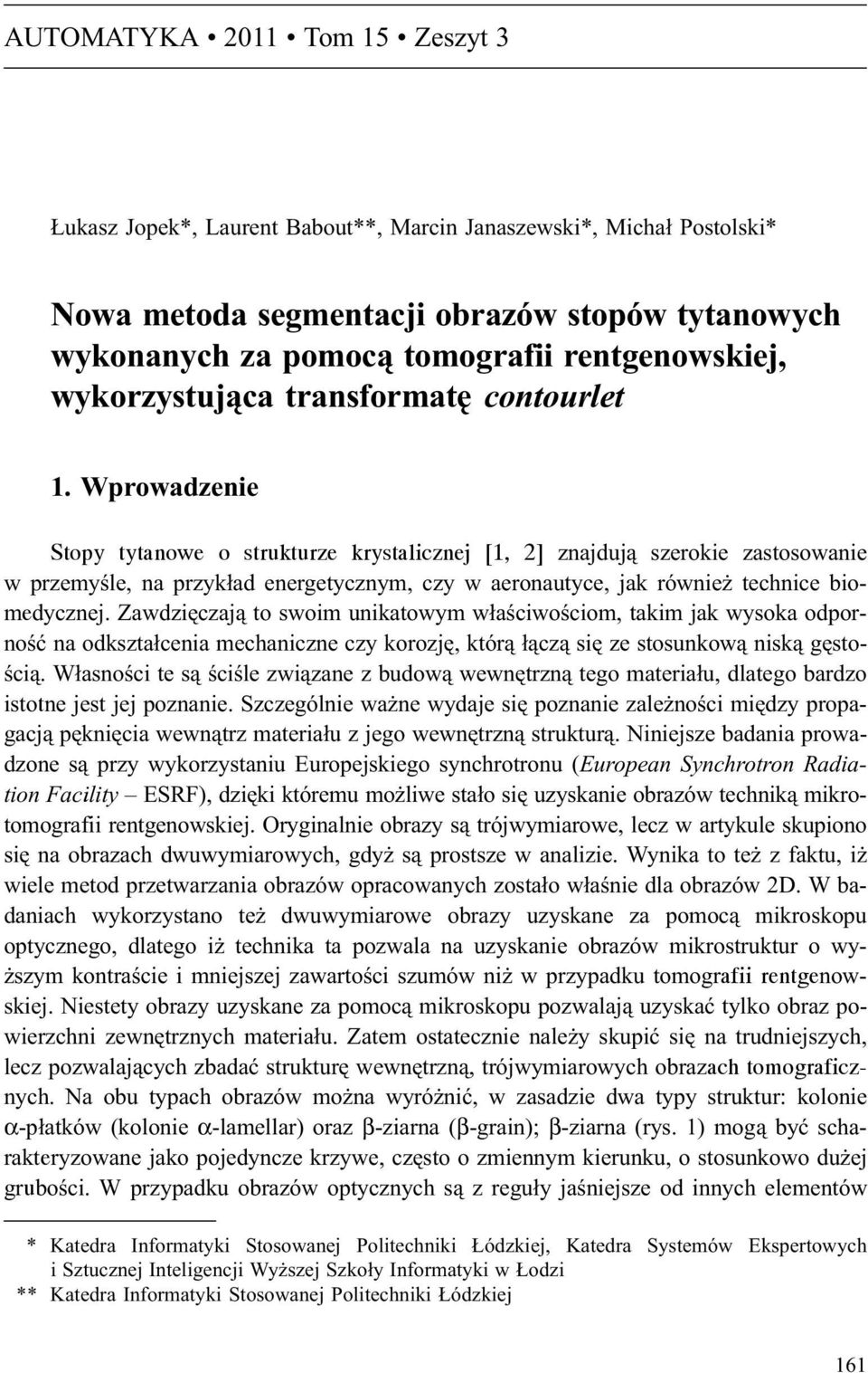 Wprowadzenie Stopy tytanowe o strukturze krystalicznej [1, 2] znajduj¹ szerokie zastosowanie w przemyœle, na przyk³ad energetycznym, czy w aeronautyce, jak równie technice biomedycznej.