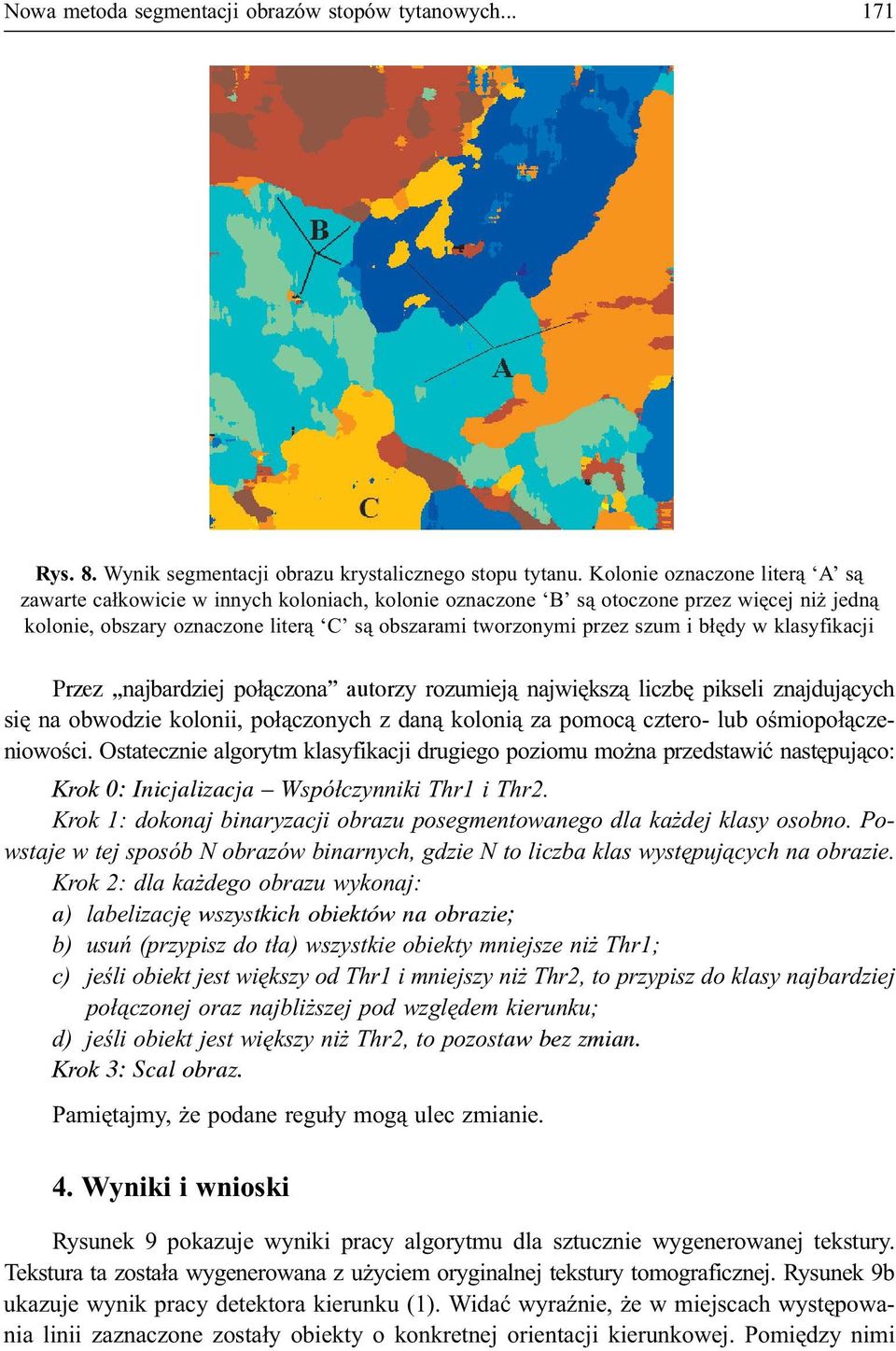 b³êdy w klasyfikacji Przez najbardziej po³¹czona autorzy rozumiej¹ najwiêksz¹ liczbê pikseli znajduj¹cych siê na obwodzie kolonii, po³¹czonych z dan¹ koloni¹ za pomoc¹ cztero- lub