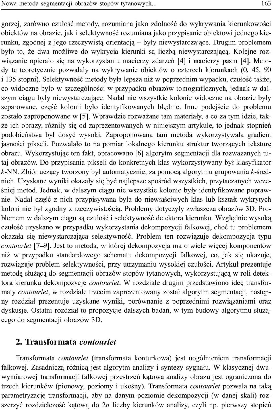 jego rzeczywist¹ orientacj¹ by³y niewystarczaj¹ce. Drugim problemem by³o to, e dwa mo liwe do wykrycia kierunki s¹ liczb¹ niewystarczaj¹c¹.