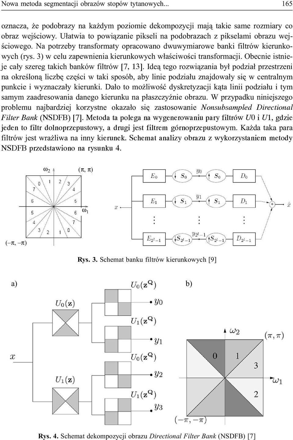 3) w celu zapewnienia kierunkowych w³aœciwoœci transformacji. Obecnie istnieje ca³y szereg takich banków filtrów [7, 13].