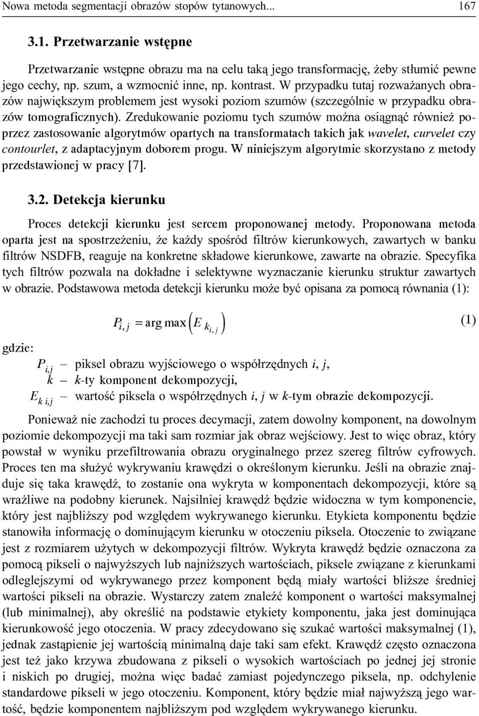 Zredukowanie poziomu tych szumów mo na osi¹gn¹æ równie poprzez zastosowanie algorytmów opartych na transformatach takich jak wavelet, curvelet czy contourlet, z adaptacyjnym doborem progu.