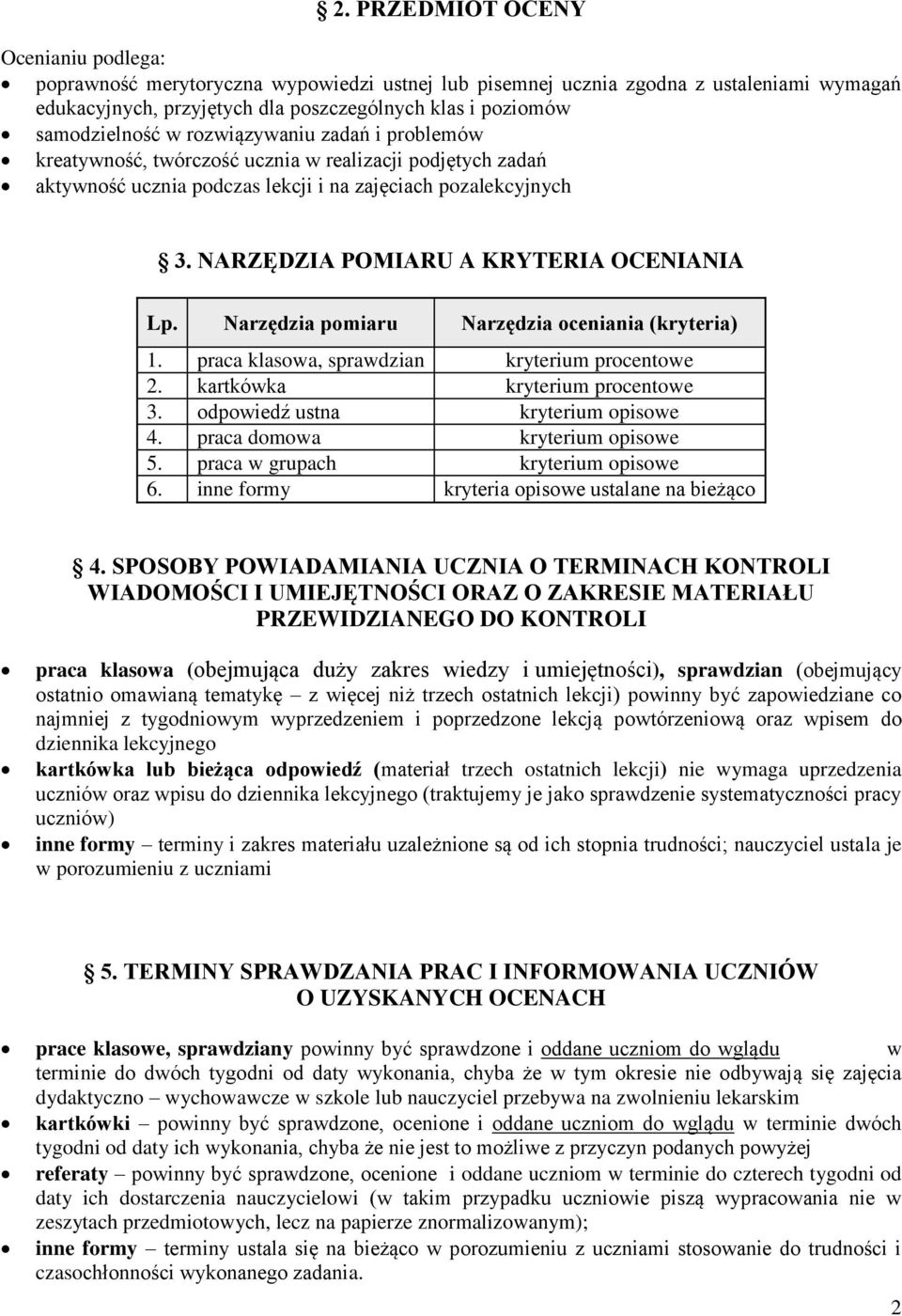 NARZĘDZIA POMIARU A KRYTERIA OCENIANIA Lp. Narzędzia pomiaru Narzędzia oceniania (kryteria) 1. praca klasowa, sprawdzian kryterium procentowe 2. kartkówka kryterium procentowe 3.