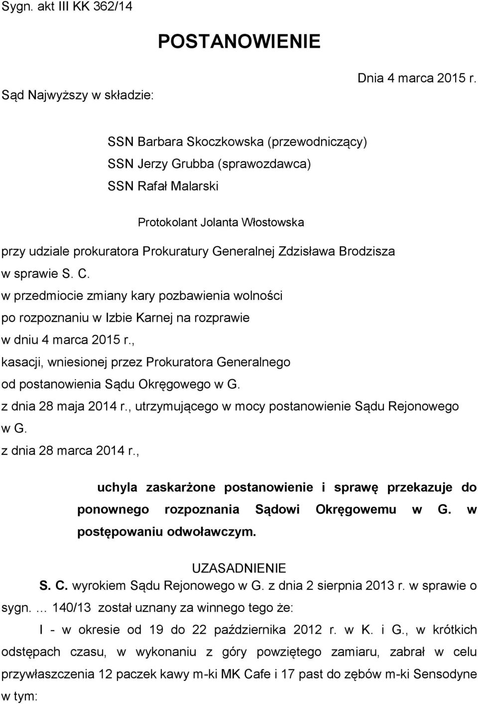 sprawie S. C. w przedmiocie zmiany kary pozbawienia wolności po rozpoznaniu w Izbie Karnej na rozprawie w dniu 4 marca 2015 r.