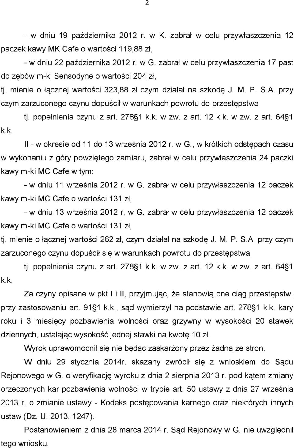 przy czym zarzuconego czynu dopuścił w warunkach powrotu do przestępstwa tj. popełnienia czynu z art. 278 1 k.k. w zw. z art. 12 k.k. w zw. z art. 64 1 k.k. II - w okresie od 11 do 13 września 2012 r.