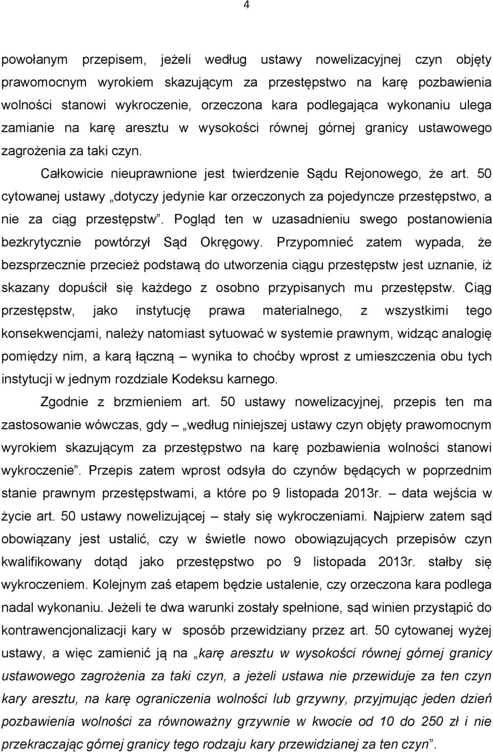 50 cytowanej ustawy dotyczy jedynie kar orzeczonych za pojedyncze przestępstwo, a nie za ciąg przestępstw. Pogląd ten w uzasadnieniu swego postanowienia bezkrytycznie powtórzył Sąd Okręgowy.