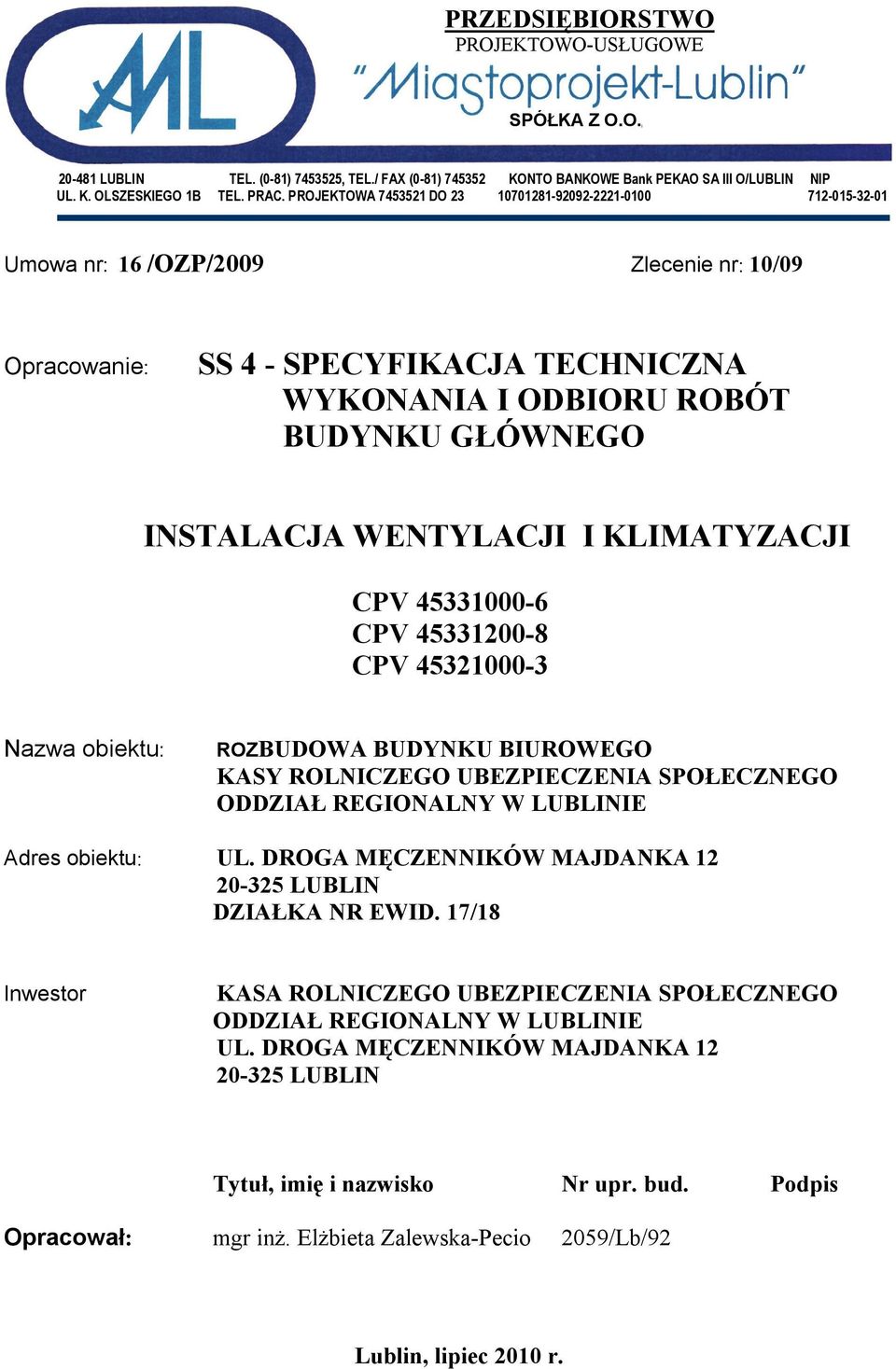 INSTALACJA WENTYLACJI I KLIMATYZACJI CPV 45331000-6 CPV 45331200-8 CPV 45321000-3 Nazwa obiektu: ROZBUDOWA BUDYNKU BIUROWEGO KASY ROLNICZEGO UBEZPIECZENIA SPOŁECZNEGO ODDZIAŁ REGIONALNY W LUBLINIE