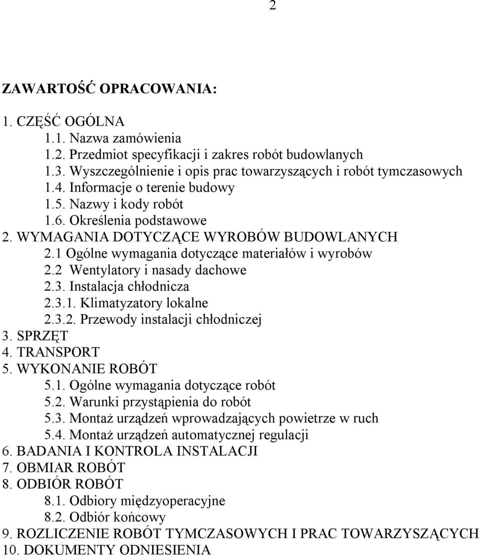 2 Wentylatory i nasady dachowe 2.3. Instalacja chłodnicza 2.3.1. Klimatyzatory lokalne 2.3.2. Przewody instalacji chłodniczej 3. SPRZĘT 4. TRANSPORT 5. WYKONANIE ROBÓT 5.1. Ogólne wymagania dotyczące robót 5.