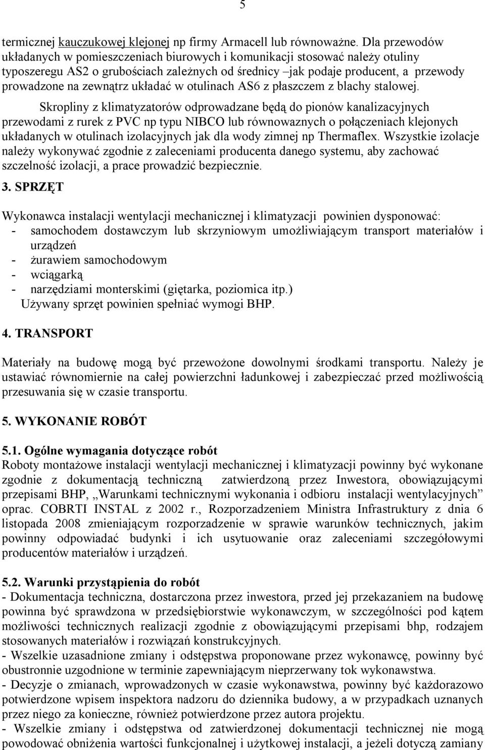 układać w otulinach AS6 z płaszczem z blachy stalowej.