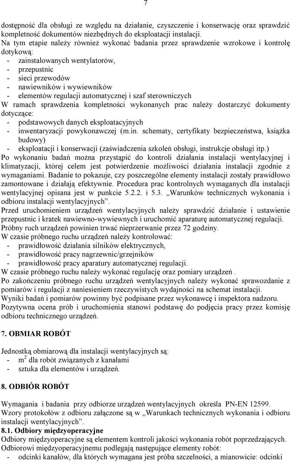 regulacji automatycznej i szaf sterowniczych W ramach sprawdzenia kompletności wykonanych prac należy dostarczyć dokumenty dotyczące: - podstawowych danych eksploatacyjnych - inwentaryzacji