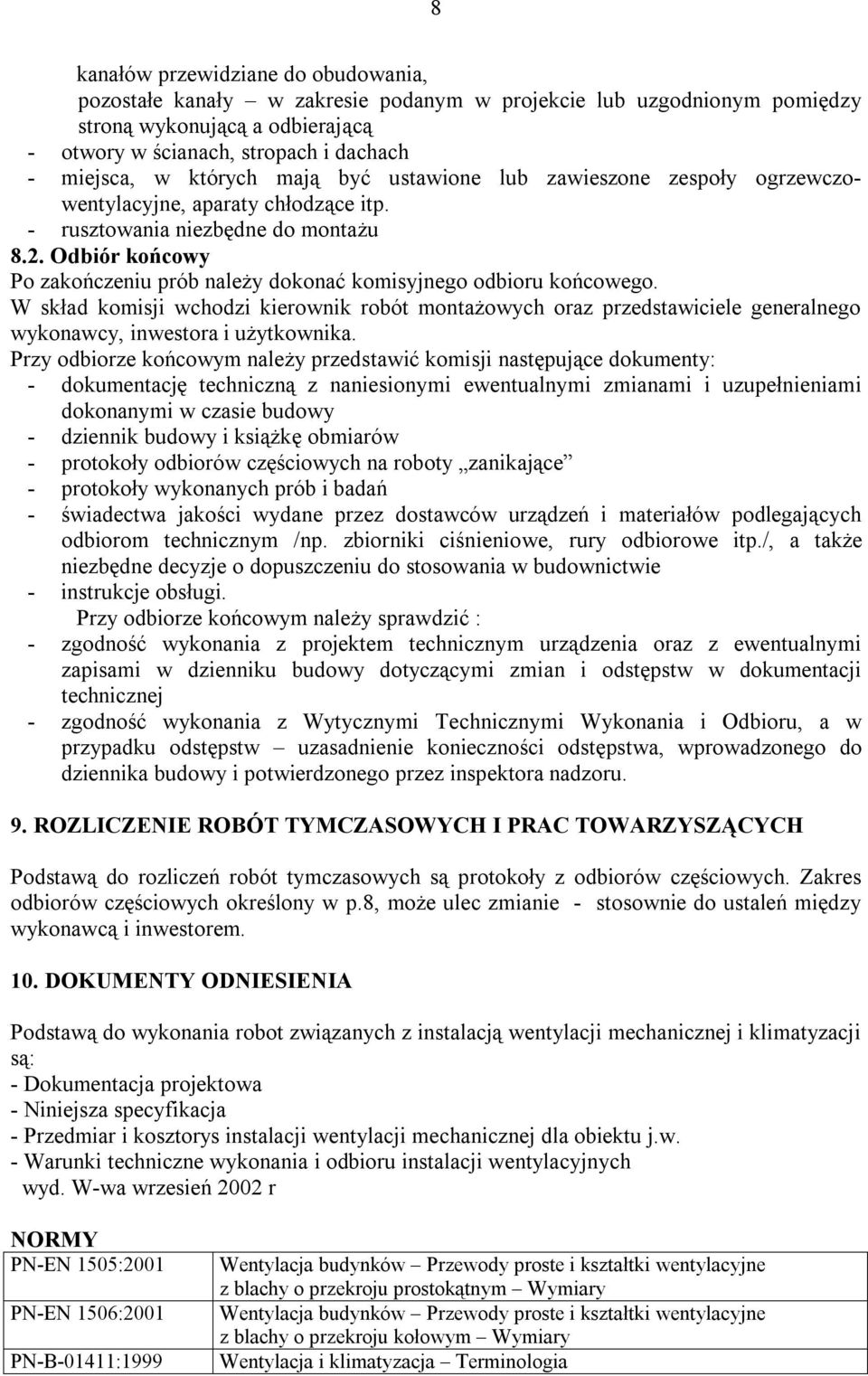 Odbiór końcowy Po zakończeniu prób należy dokonać komisyjnego odbioru końcowego.