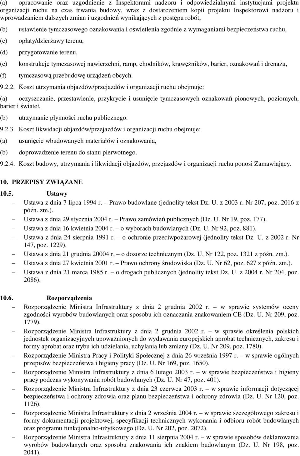 opłaty/dzierŝawy terenu, przygotowanie terenu, konstrukcję tymczasowej nawierzchni, ramp, chodników, krawęŝników, barier, oznakowań i drenaŝu, tymczasową przebudowę urządzeń obcych. 9.2.