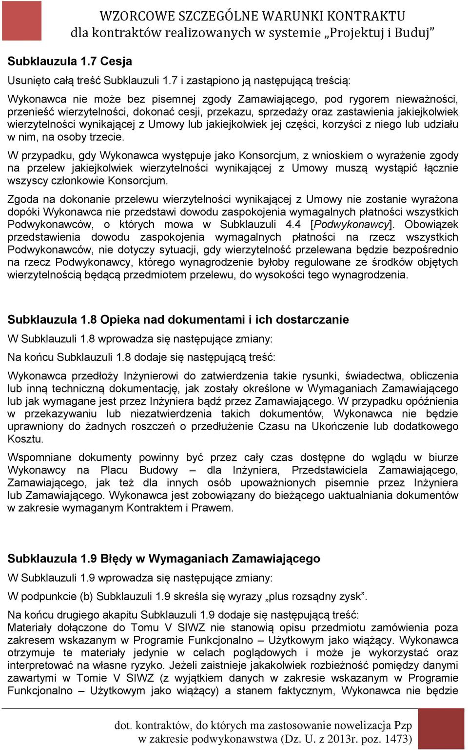 jakiejkolwiek wierzytelności wynikającej z Umowy lub jakiejkolwiek jej części, korzyści z niego lub udziału w nim, na osoby trzecie.