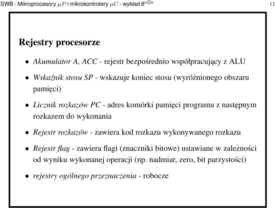 pamięci programu z następnym rozkazem do wykonania Rejestr rozkazów - zawiera kod rozkazu wykonywanego rozkazu Rejestr flag - zawiera