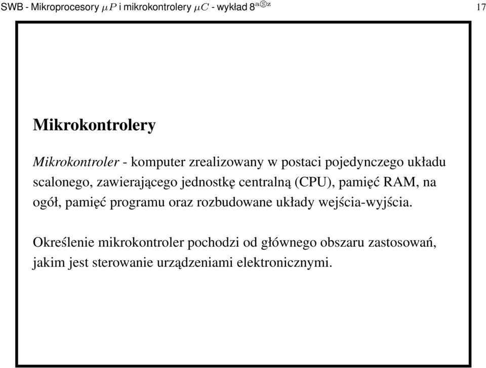 (CPU), pamięć RAM, na ogół, pamięć programu oraz rozbudowane układy wejścia-wyjścia.