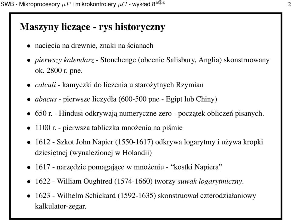 - Hindusi odkrywają numeryczne zero - początek obliczeń pisanych. 1100 r.
