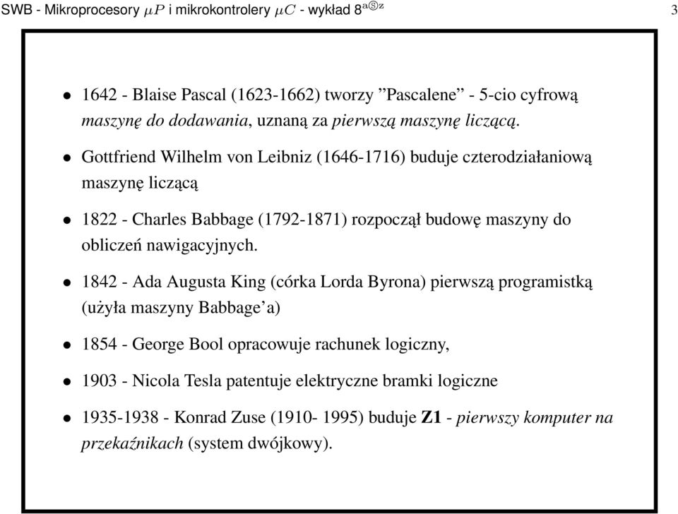 Gottfriend Wilhelm von Leibniz (1646-1716) buduje czterodziałaniową maszynę liczącą 1822 - Charles Babbage (1792-1871) rozpoczął budowę maszyny do obliczeń