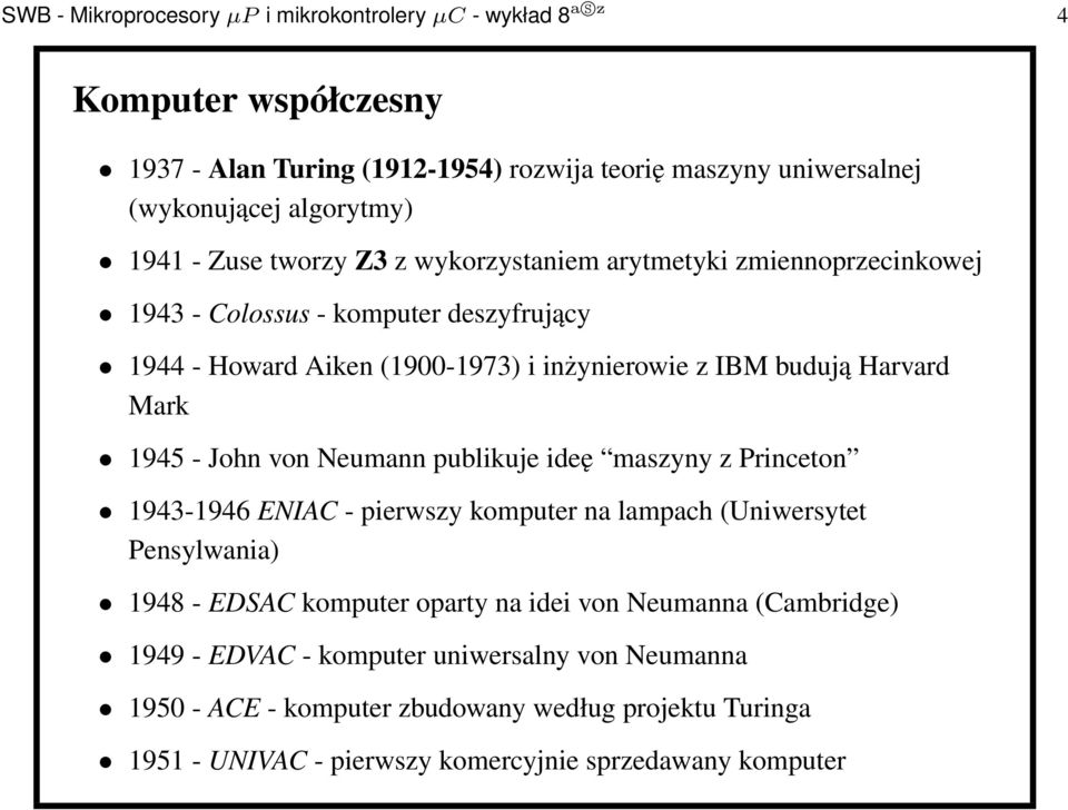 1945 - John von Neumann publikuje ideę maszyny z Princeton 1943-1946 ENIAC - pierwszy komputer na lampach (Uniwersytet Pensylwania) 1948 - EDSAC komputer oparty na idei von